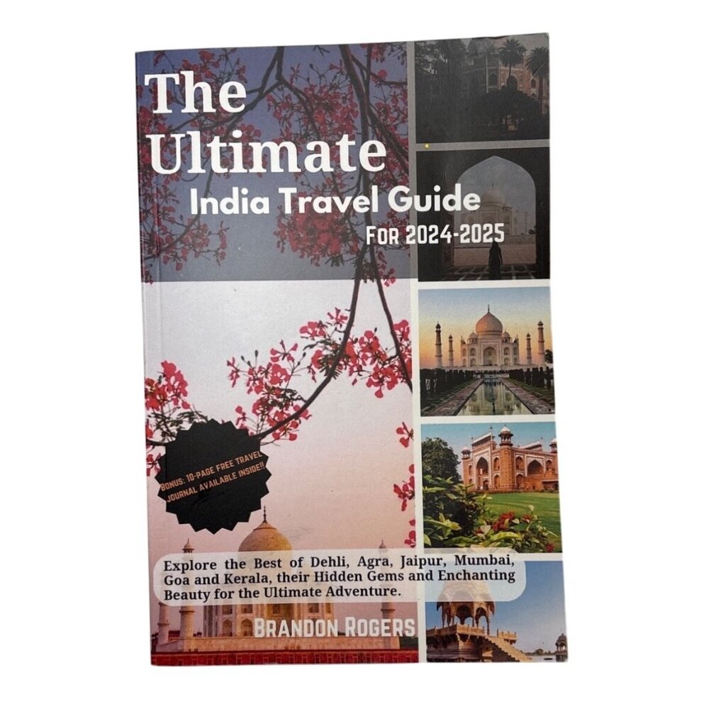 The Ultimate India Travel Guide For 2024-2025 By Brandon Rogers